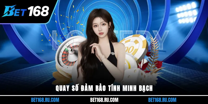 Quay số đảm bảo tính minh bạch