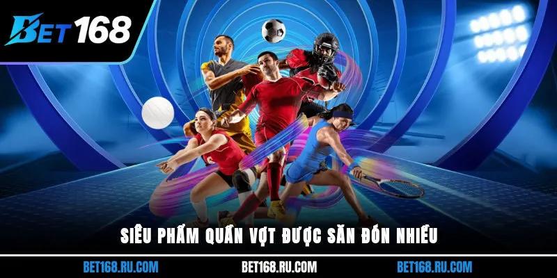 Siêu phẩm quần vợt được săn đón nhiều