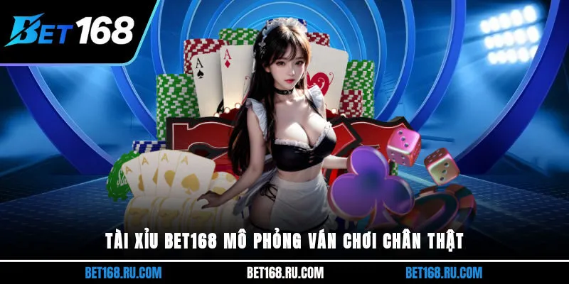 Tài xỉu BET168 mô phỏng ván chơi chân thật