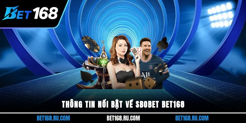 Thông tin nổi bật về SBOBET Bet168